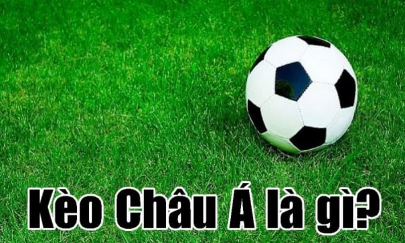 kèo châu Á là gì? Kèo châu Á là gì?